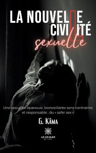 Beispielbild fr La nouvelle civilit sexuelle - Une sexualitpanouie, bienveillante sans contrainte et responsable : du  safer sex  zum Verkauf von Gallix