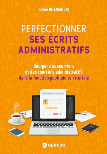 Beispielbild fr Perfectionner ses crits administratifs: Rdiger des courriers et des courriels administratifs dans la Fonction publique territoriale zum Verkauf von medimops