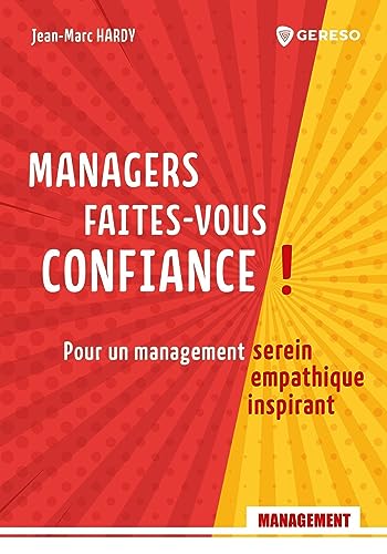 Stock image for Managers, faites-vous confiance !: Pour un management serein, empathique, inspirant for sale by medimops