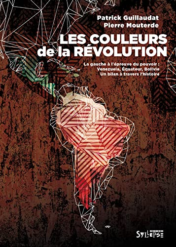 Stock image for Les couleurs de la rvolution: La gauche  l'preuve du pouvoir. Venezuela, quateur, Bolivie : un bilan  travers l'histoire for sale by Gallix