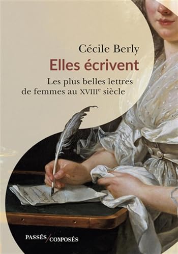 Beispielbild fr Elles crivent: Les plus belles lettres de femmes au XVIIIe sicle zum Verkauf von medimops