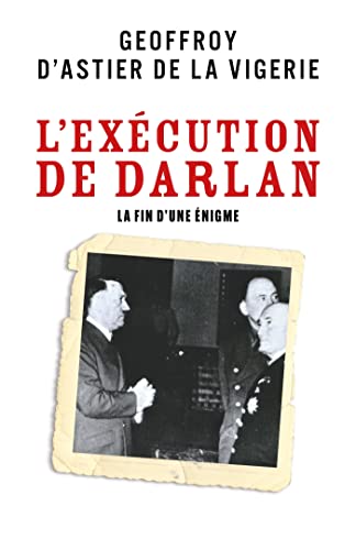Beispielbild fr L'Excution de Darlan: La Fin d'une nigme zum Verkauf von medimops