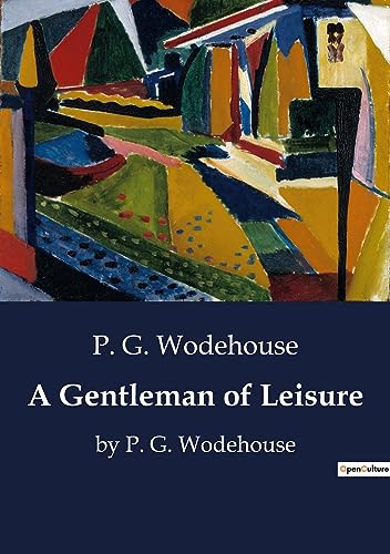 Stock image for A Gentleman of Leisure: by P. G. Wodehouse for sale by GreatBookPrices