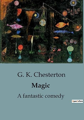 Magic : A fantastic comedy - G. K. Chesterton