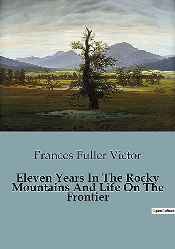 Stock image for Eleven Years In The Rocky Mountains And Life On The Frontier for sale by GreatBookPrices