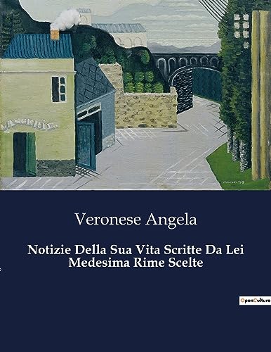 9791041843015: Notizie Della Sua Vita Scritte Da Lei Medesima Rime Scelte (Italian Edition)