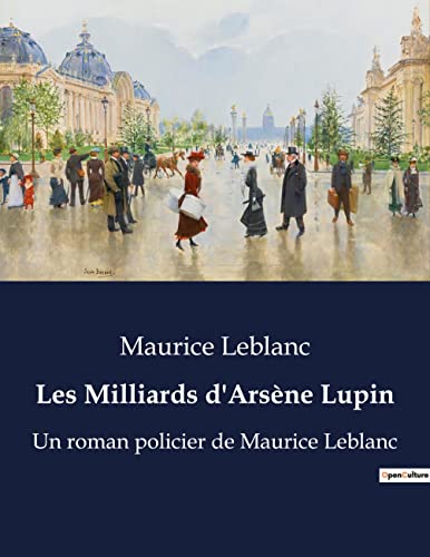 Stock image for Les Milliards d'Arsne Lupin: Un roman policier de Maurice Leblanc for sale by GreatBookPrices