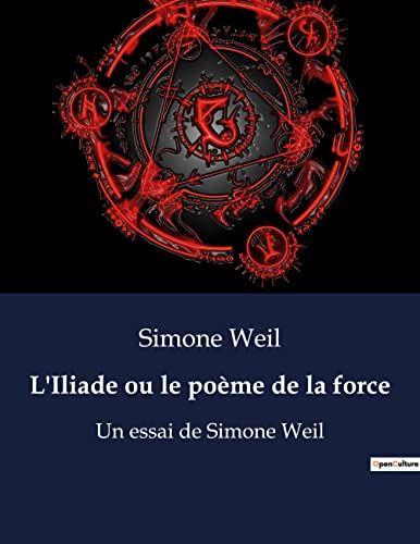 Beispielbild fr L'Iliade ou le pome de la force: Un essai de Simone Weil zum Verkauf von Librairie Pic de la Mirandole