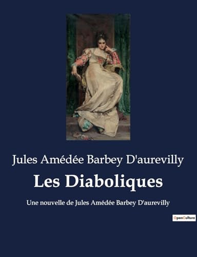 Beispielbild fr Les Diaboliques:Une nouvelle de Jules Am d e Barbey D'aurevilly zum Verkauf von Ria Christie Collections