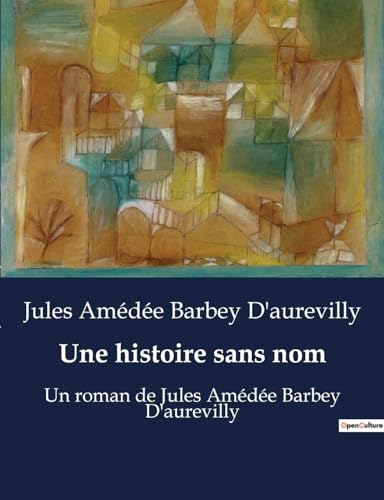 Beispielbild fr Une histoire sans nom:Un roman de Jules Am d e Barbey D'aurevilly zum Verkauf von Ria Christie Collections
