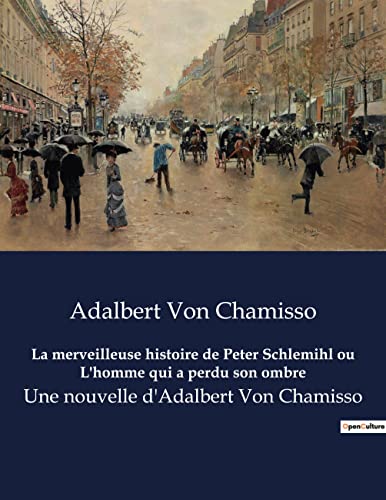 Stock image for La merveilleuse histoire de Peter Schlemihl ou L'homme qui a perdu son ombre: Une nouvelle d'Adalbert Von Chamisso (French Edition) for sale by Ria Christie Collections