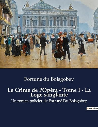 Beispielbild fr Le Crime de l'Opra - Tome I - La Loge sanglante: Un roman policier de Fortun Du Boisgobey zum Verkauf von Buchpark