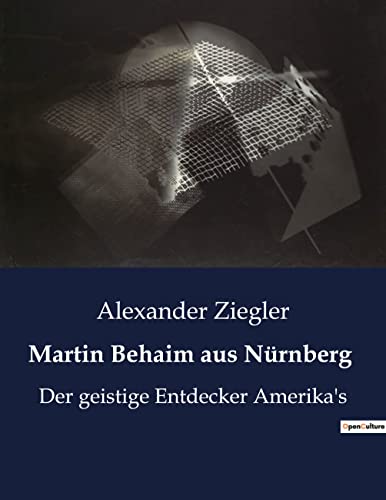 9791041939329: Martin Behaim aus Nrnberg: Der geistige Entdecker Amerika's