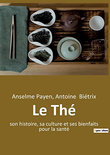 Beispielbild fr Le Th: son histoire, sa culture et ses bienfaits pour la sant zum Verkauf von GreatBookPrices