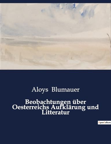 Imagen de archivo de Beobachtungen ?ber Oesterreichs Aufkl?rung und Litteratur a la venta por PBShop.store US