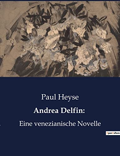Andrea Delfin: : Eine venezianische Novelle - Paul Heyse