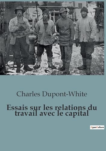 Beispielbild fr Essais sur les relations du travail avec le capital (French Edition) zum Verkauf von California Books