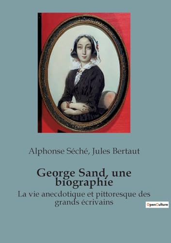 Stock image for George Sand, une biographie: La vie anecdotique et pittoresque des grands crivains (French Edition) for sale by Ria Christie Collections