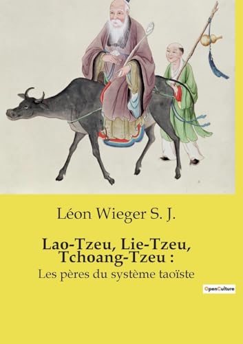 Stock image for Lao-Tzeu, Lie-Tzeu, Tchoang-Tzeu: Les pres du systme taoste (French Edition) for sale by California Books