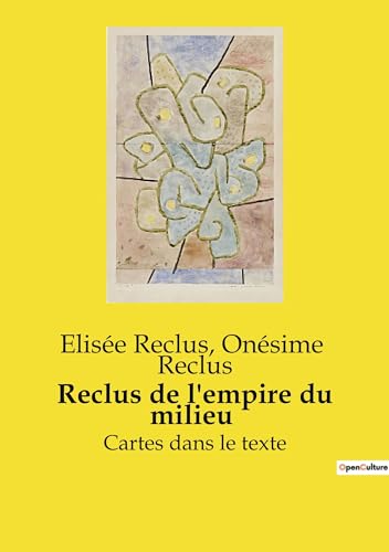 Beispielbild fr Reclus de l'empire du milieu: Cartes dans le texte (French Edition) zum Verkauf von California Books