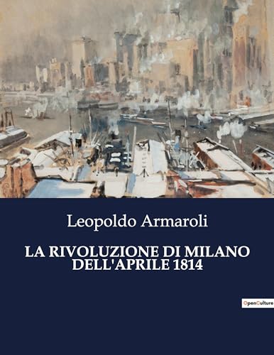 Imagen de archivo de La Rivoluzione Di Milano Dell'aprile 1814 (Italian Edition) a la venta por Ria Christie Collections