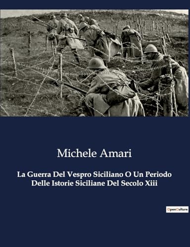 Beispielbild fr La Guerra Del Vespro Siciliano O Un Periodo Delle Istorie Siciliane Del Secolo Xiii (Italian Edition) zum Verkauf von California Books