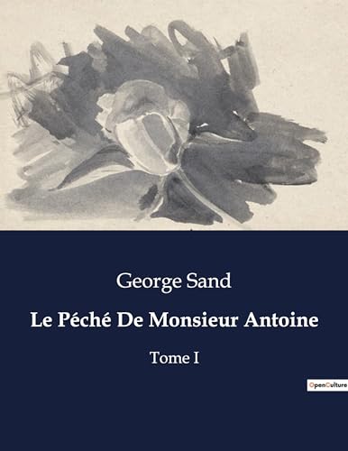9791041971923: Le Pch De Monsieur Antoine: Tome I (French Edition)