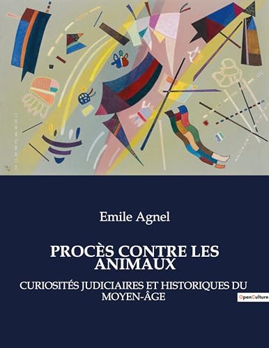 Beispielbild fr Les Procs Contre Les Animaux: Curiosits Judiciaires Et Historiques Du Moyen-ge (French Edition) zum Verkauf von California Books