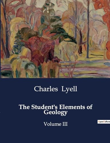 Stock image for The Student's Elements of Geology: Volume III for sale by GreatBookPrices