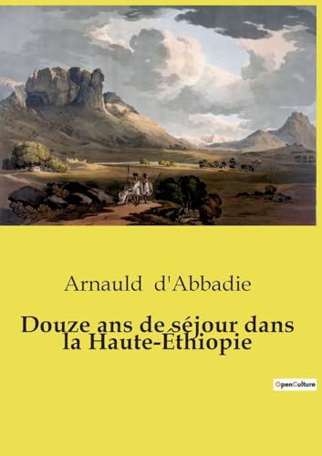 Beispielbild fr Douze ans de sjour dans la Haute-thiopie (French Edition) zum Verkauf von California Books