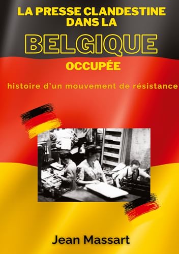 Beispielbild fr La Presse Clandestine dans la Belgique Occupe: Histoire d'un mouvement de rsistance zum Verkauf von GreatBookPrices