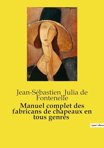 9791041993529: Manuel complet des fabricans de chapeaux en tous genres (French Edition)