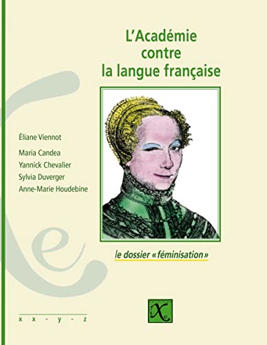 Imagen de archivo de L'Acadmie contre la langue franaise : le dossier "fminisation" a la venta por Tamery