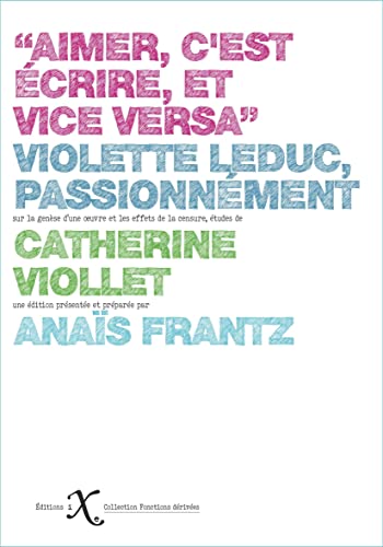 Stock image for Aimer c'est crire, et vice-versa: Violette Leduc, passionnment for sale by Gallix