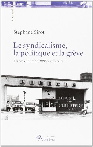 Beispielbild fr Le syndicalisme, la politique et la grve. France et Europe : XIXe-XXIe sicles zum Verkauf von medimops