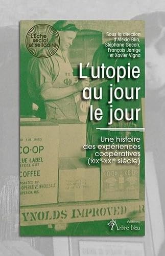 Stock image for L'utopie au jour le jour : Une histoire des expriences coopratives (XIXe-XXIe sicle) for sale by Ammareal