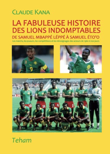 9791090147102: La fabuleuse histoire des lions indomptables: De Samuel Mbapp Lpp  Samuel to'o: De Samuel Mbapp Lpp  Samuel Eto'o