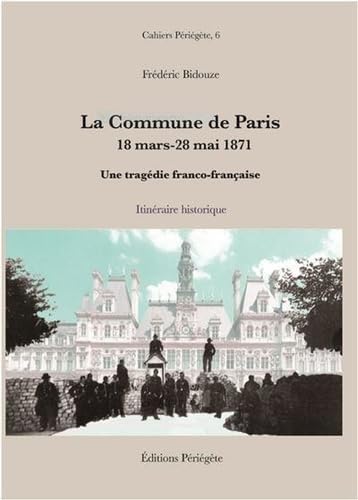 Imagen de archivo de LA COMMUNE DE PARIS, 18 MARS-28 MAI 1871. UNE TRAGEDIE FRANCO-FRANCAISE a la venta por LiLi - La Libert des Livres