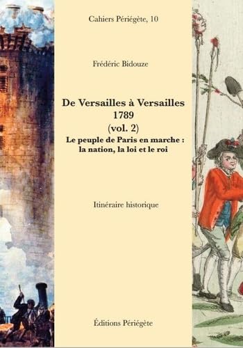 Imagen de archivo de De Versailles  Versailles, 1789: Volume 2, Le peuple de Paris en marche : la nation, la loi et le roi a la venta por ECOSPHERE