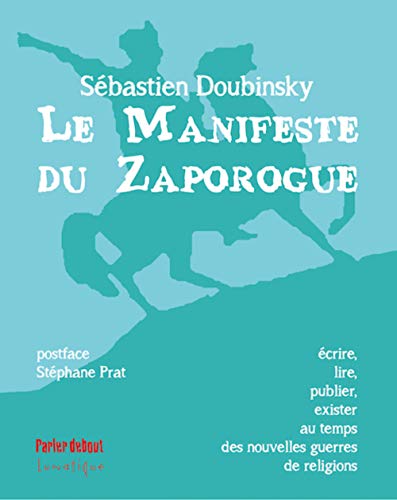 Beispielbild fr Le Manifeste du Zaporogue: Ecrire, lire, publier, exister au temps des nouvelles guerres de religions [Broch] Doubinsky, Sbastien et Prat, Stphane zum Verkauf von BIBLIO-NET