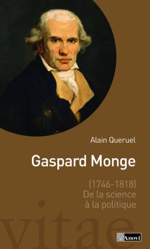 Beispielbild fr GASPARD MONGE (1746-1818) DE LA SCIENCE A LA POLITIQUE zum Verkauf von Ammareal