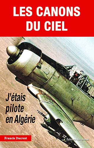 Stock image for Les canons du ciel : J'tais pilote en Algrie for sale by Ammareal