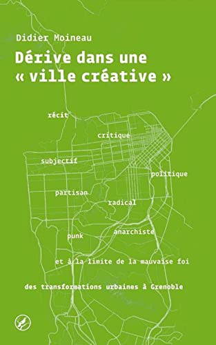 Beispielbild fr Drive dans une ""ville crative"": Rcit subjectif, critique, politique, partisan, radical, punk, anarchiste et  la limite de la mauvaise foi des transformations urbaines  Grenoble [Broch] Moineau, Didier; Picaud, Coline et Clerval, Anne zum Verkauf von BIBLIO-NET