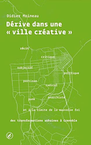 9791090507265: Drive dans une "ville crative": Rcit subjectif, critique, politique, partisan, radical, punk, anarchiste et  la limite de la mauvaise foi des transformations urbaines  Grenoble