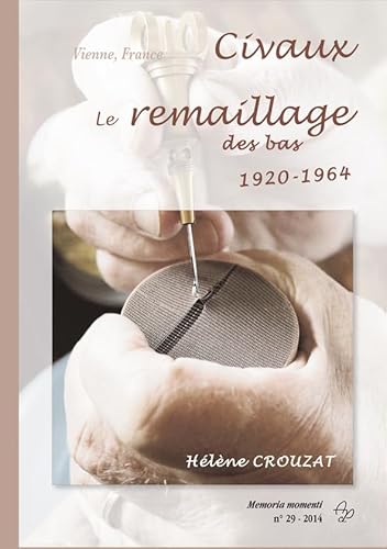 Stock image for Civaux. Le remaillage des bas 1920-1964 [Broch] Helene, Crouzat for sale by BIBLIO-NET