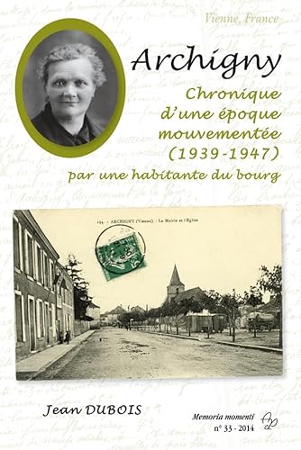 Stock image for Archigny. Chronique d'une poque mouvemente (1939-1947) par une habitante du bourg for sale by Ammareal