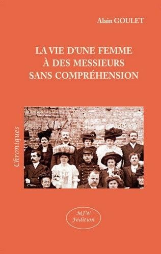 Imagen de archivo de La Vie d'une Femme a des Messieurs Sans Comprehension a la venta por medimops