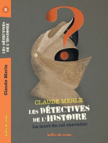 Beispielbild fr Les dtectives de l'Histoire, Tome 2 : La mort du roi chevalier zum Verkauf von medimops