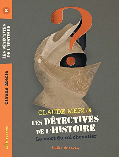 Stock image for Les dtectives de l'Histoire, Tome 2 : La mort du roi chevalier for sale by medimops