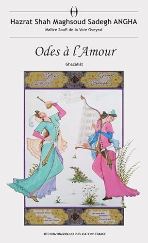 Stock image for Odes  l'Amour : Ghazalit [Reli] Angha, Hazrat Shah Maghsoud Sadegh for sale by BIBLIO-NET